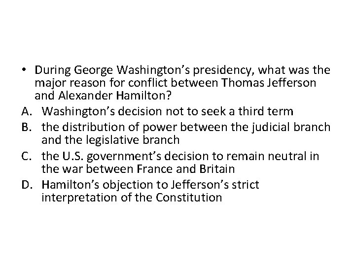  • During George Washington’s presidency, what was the major reason for conflict between