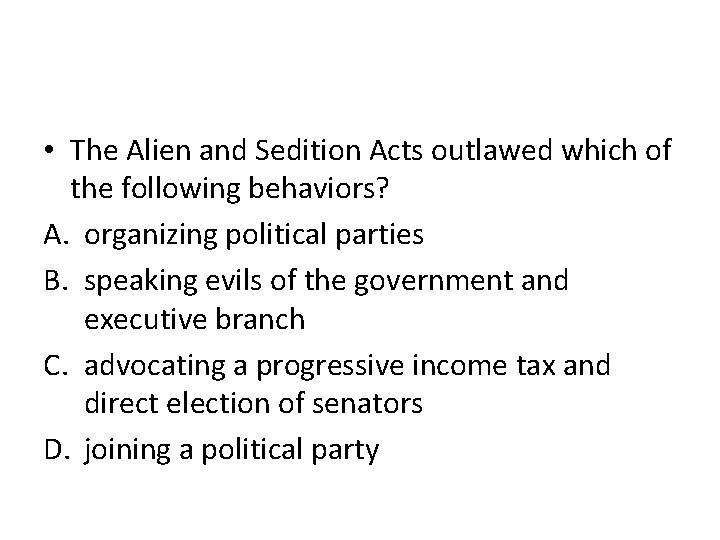  • The Alien and Sedition Acts outlawed which of the following behaviors? A.