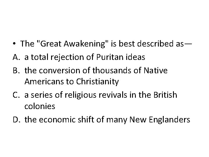  • The "Great Awakening" is best described as— A. a total rejection of