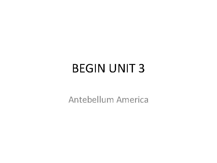 BEGIN UNIT 3 Antebellum America 