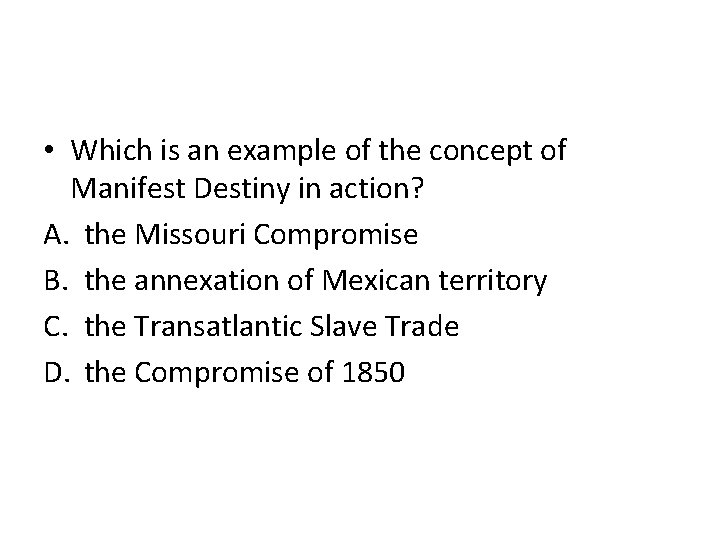  • Which is an example of the concept of Manifest Destiny in action?