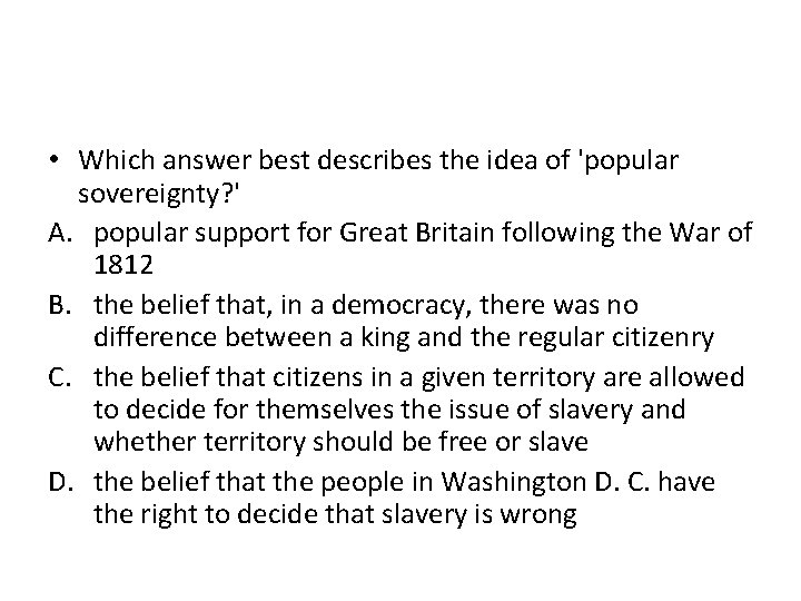  • Which answer best describes the idea of 'popular sovereignty? ' A. popular