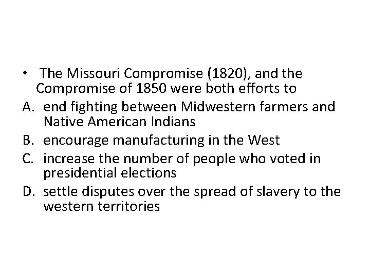  • The Missouri Compromise (1820), and the Compromise of 1850 were both efforts