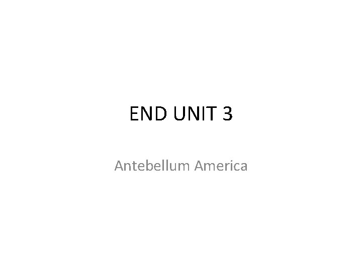 END UNIT 3 Antebellum America 