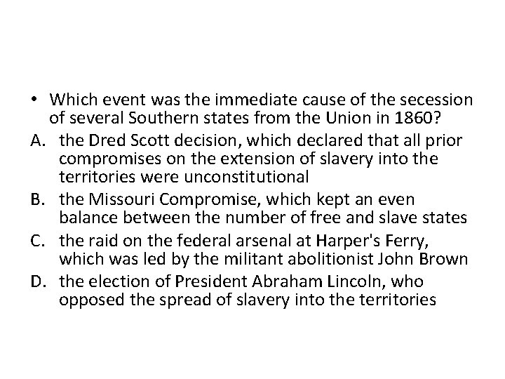  • Which event was the immediate cause of the secession of several Southern