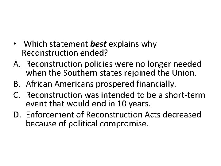  • Which statement best explains why Reconstruction ended? A. Reconstruction policies were no