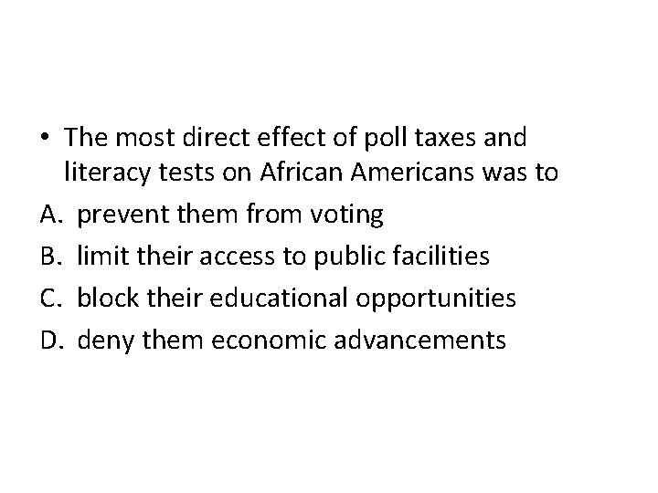  • The most direct effect of poll taxes and literacy tests on African