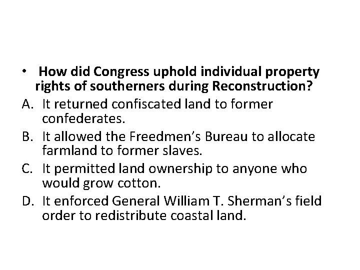  • How did Congress uphold individual property rights of southerners during Reconstruction? A.
