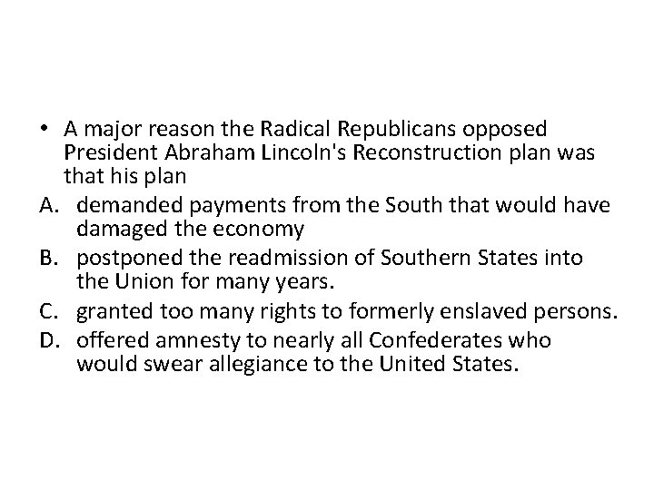  • A major reason the Radical Republicans opposed President Abraham Lincoln's Reconstruction plan