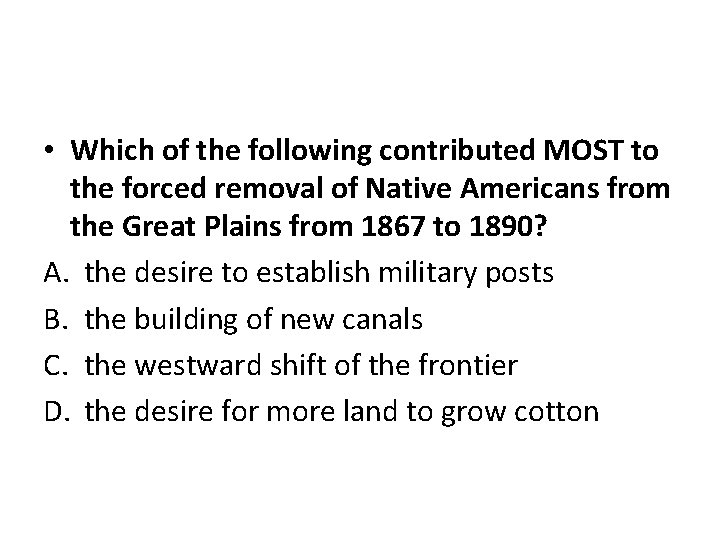  • Which of the following contributed MOST to the forced removal of Native