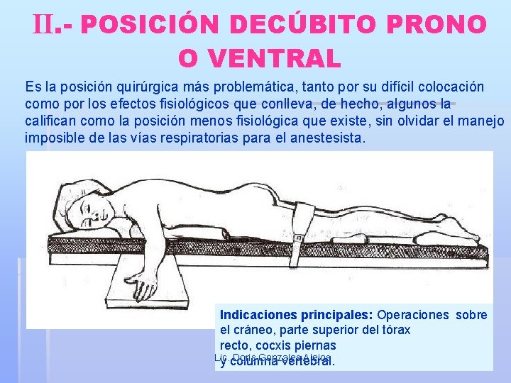 II. - POSICIÓN DECÚBITO PRONO O VENTRAL Es la posición quirúrgica más problemática, tanto