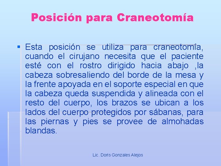 Posición para Craneotomía § Esta posición se utiliza para craneotomía, cuando el cirujano necesita