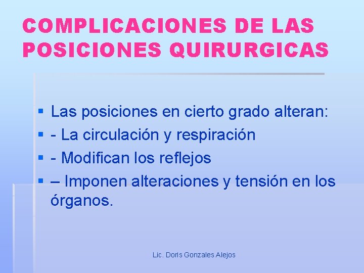 COMPLICACIONES DE LAS POSICIONES QUIRURGICAS § § Las posiciones en cierto grado alteran: -