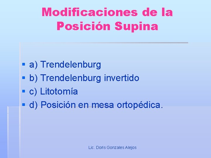 Modificaciones de la Posición Supina § § a) Trendelenburg b) Trendelenburg invertido c) Litotomía