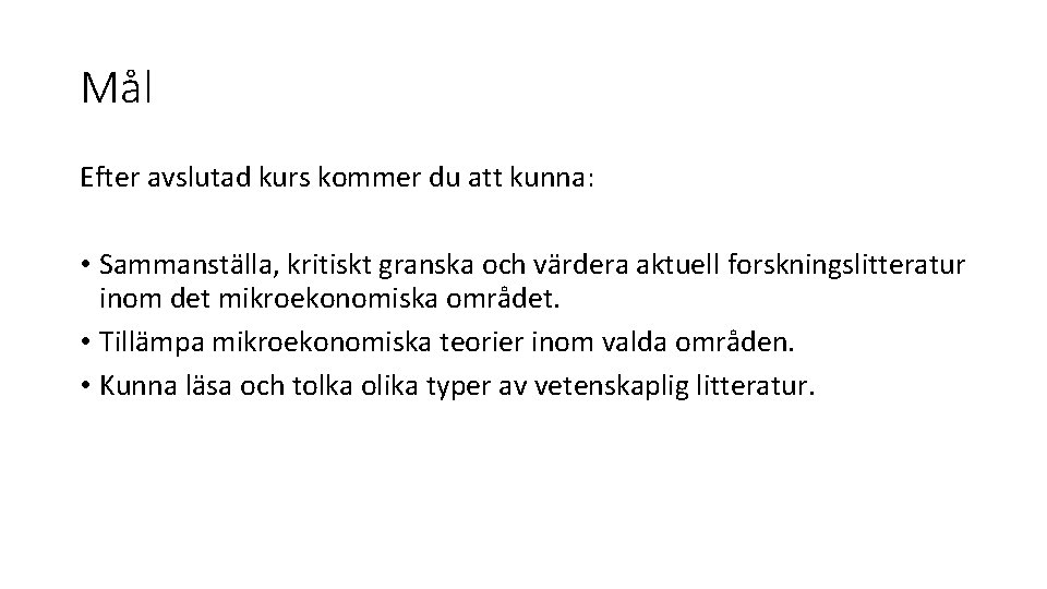 Mål Efter avslutad kurs kommer du att kunna: • Sammanställa, kritiskt granska och värdera