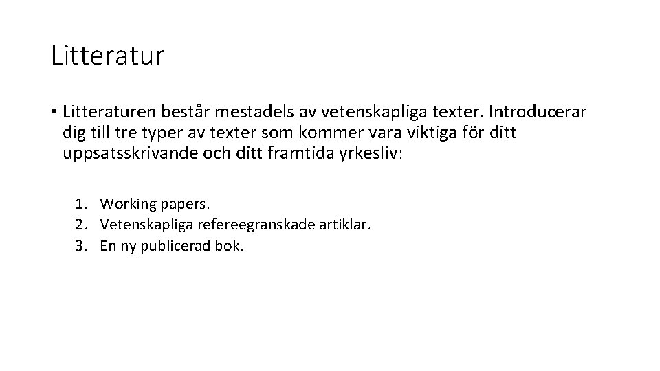 Litteratur • Litteraturen består mestadels av vetenskapliga texter. Introducerar dig till tre typer av