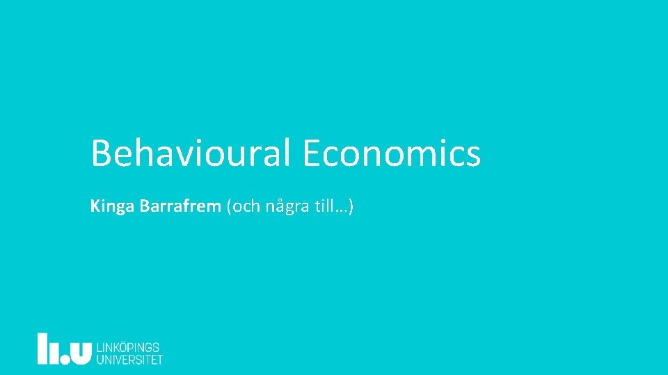 Behavioural Economics Kinga Barrafrem (och några till…) 