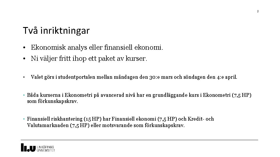 2 Två inriktningar • Ekonomisk analys eller finansiell ekonomi. • Ni väljer fritt ihop