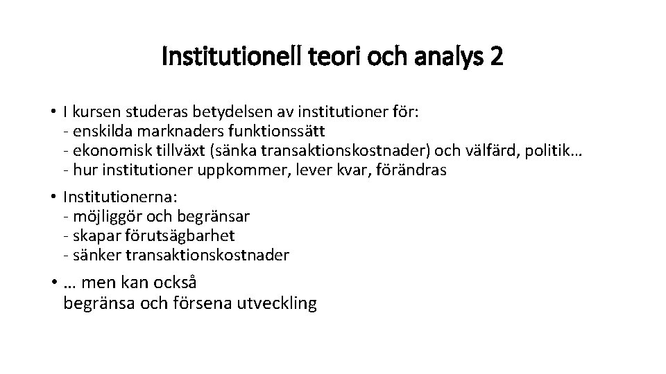 Institutionell teori och analys 2 • I kursen studeras betydelsen av institutioner för: -