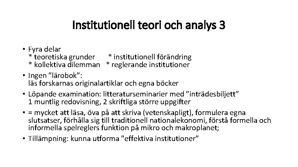 Institutionell teori och analys 3 • Fyra delar * teoretiska grunder * institutionell förändring