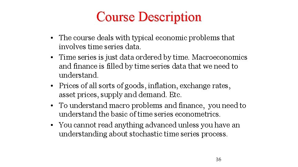 Course Description • The course deals with typical economic problems that involves time series