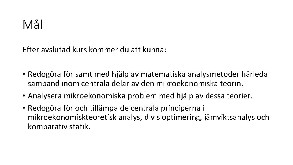 Mål Efter avslutad kurs kommer du att kunna: • Redogöra för samt med hjälp