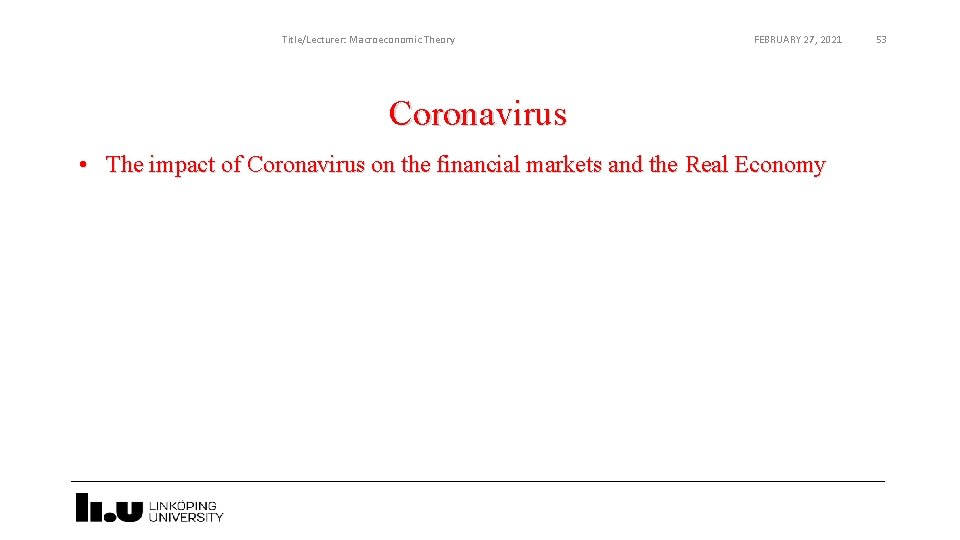 Title/Lecturer: Macroeconomic Theory FEBRUARY 27, 2021 Coronavirus • The impact of Coronavirus on the