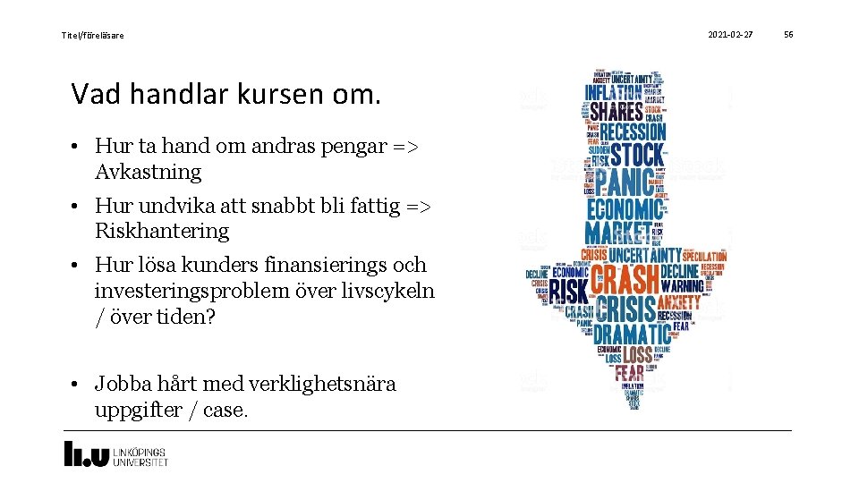 Titel/föreläsare Vad handlar kursen om. • Hur ta hand om andras pengar => Avkastning