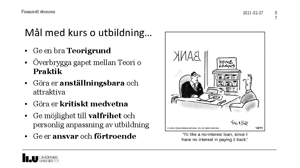 Finansiell ekonomi Mål med kurs o utbildning… • Ge en bra Teorigrund • Överbrygga