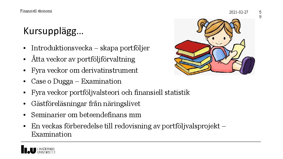 Finansiell ekonomi Kursupplägg… • Introduktionsvecka – skapa portföljer • Åtta veckor av portföljförvaltning •