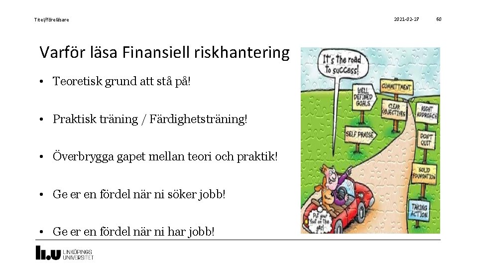 Titel/föreläsare Varför läsa Finansiell riskhantering • Teoretisk grund att stå på! • Praktisk träning