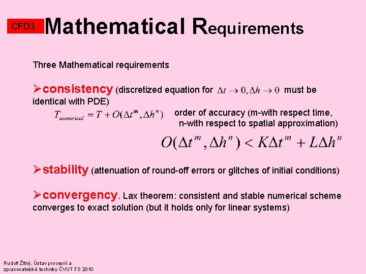 CFD 3 Mathematical Requirements Three Mathematical requirements Øconsistency (discretized equation for must be identical CFD 3 Mathematical Requirements Three Mathematical requirements Øconsistency (discretized equation for must be identical