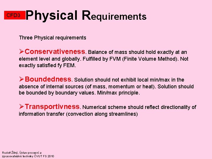CFD 3 Physical Requirements Three Physical requirements ØConservativeness. Balance of mass should hold exactly CFD 3 Physical Requirements Three Physical requirements ØConservativeness. Balance of mass should hold exactly