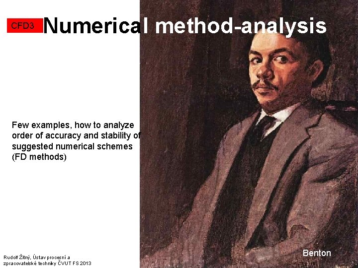 CFD 3 Numerical method-analysis Few examples, how to analyze order of accuracy and stability CFD 3 Numerical method-analysis Few examples, how to analyze order of accuracy and stability