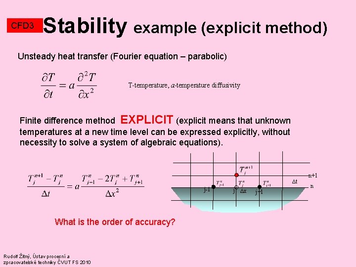 CFD 3 Stability example (explicit method) Unsteady heat transfer (Fourier equation – parabolic) T-temperature, CFD 3 Stability example (explicit method) Unsteady heat transfer (Fourier equation – parabolic) T-temperature,