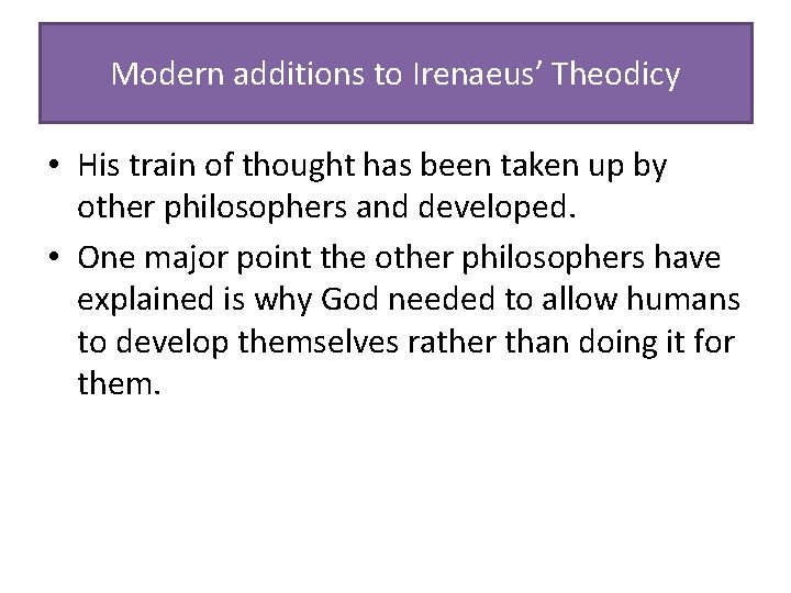 Modern additions to Irenaeus’ Theodicy • His train of thought has been taken up Modern additions to Irenaeus’ Theodicy • His train of thought has been taken up