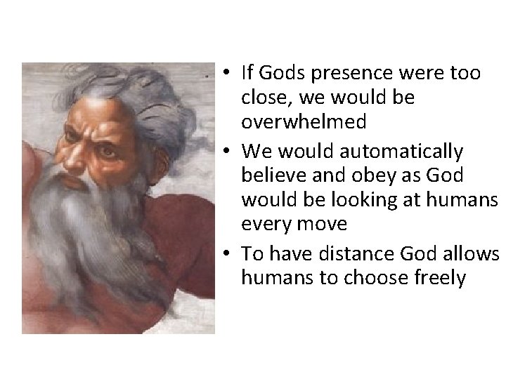 • If Gods presence were too close, we would be overwhelmed • We • If Gods presence were too close, we would be overwhelmed • We