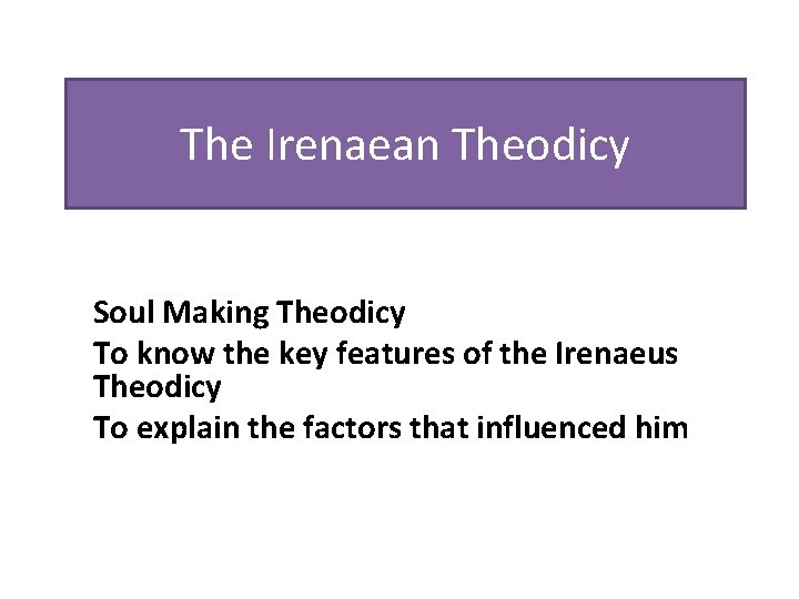 The Irenaean Theodicy Soul Making Theodicy To know the key features of the Irenaeus The Irenaean Theodicy Soul Making Theodicy To know the key features of the Irenaeus