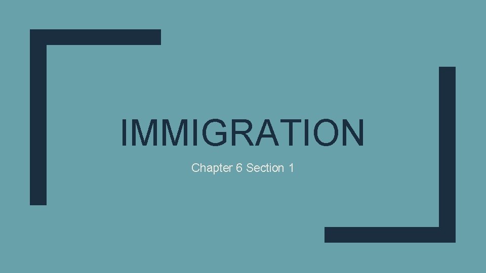 IMMIGRATION Chapter 6 Section 1 IMMIGRATION Chapter 6 Section 1