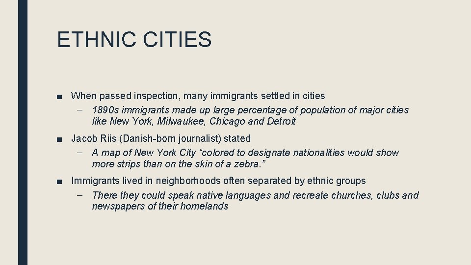 ETHNIC CITIES ■ When passed inspection, many immigrants settled in cities – 1890 s ETHNIC CITIES ■ When passed inspection, many immigrants settled in cities – 1890 s