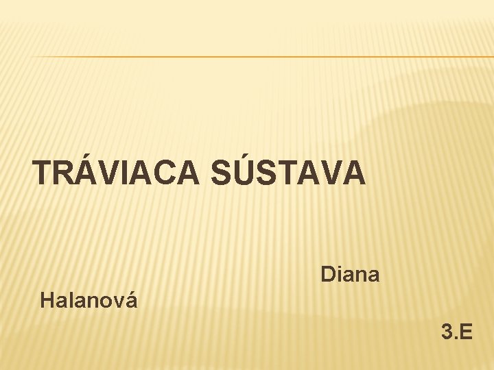  TRÁVIACA SÚSTAVA Diana Halanová 3. E 