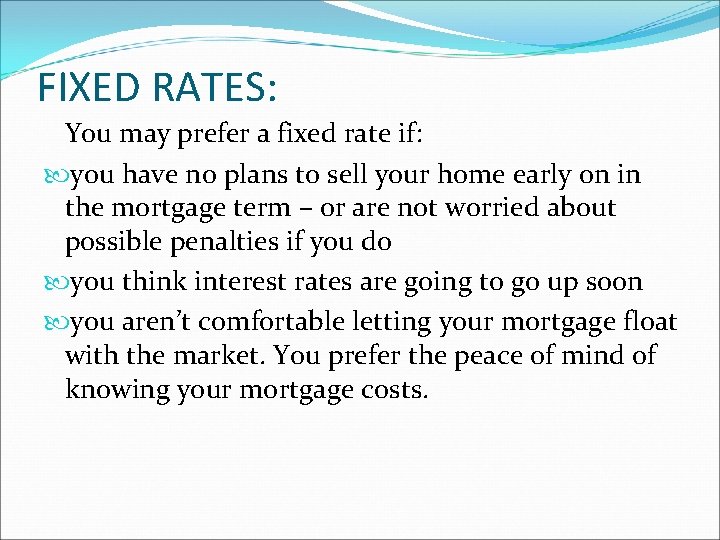 FIXED RATES: You may prefer a fixed rate if: you have no plans to