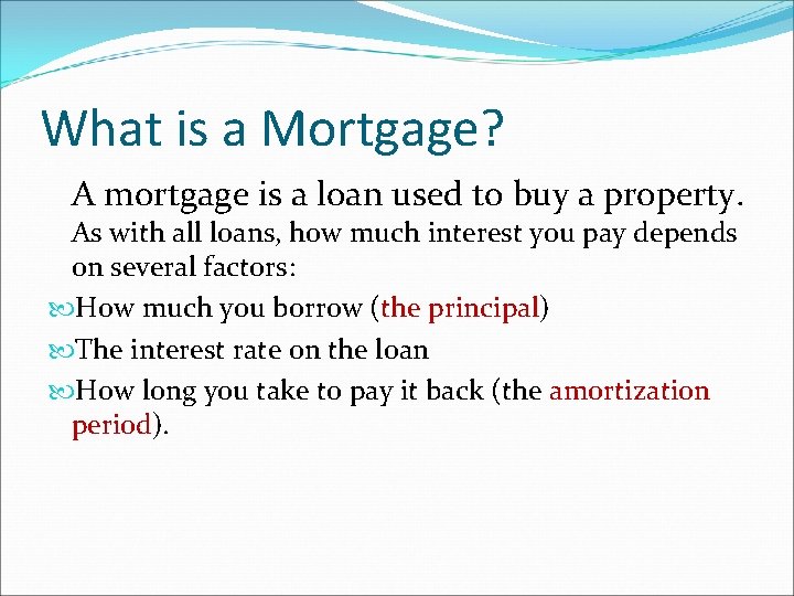 What is a Mortgage? A mortgage is a loan used to buy a property.