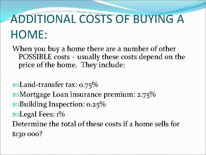 ADDITIONAL COSTS OF BUYING A HOME: When you buy a home there a number