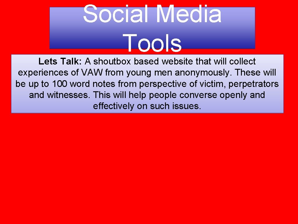 Social Media Tools Lets Talk: A shoutbox based website that will collect experiences of Social Media Tools Lets Talk: A shoutbox based website that will collect experiences of