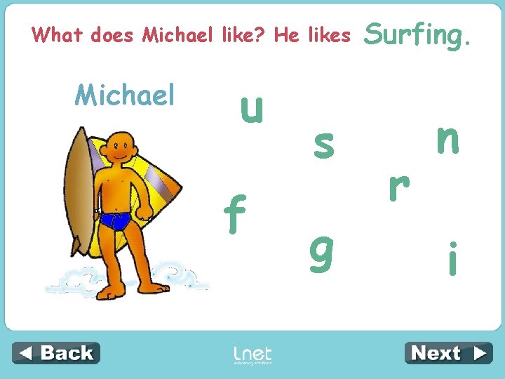 What does Michael like? He likes ______ Surfing. Michael u f s g r