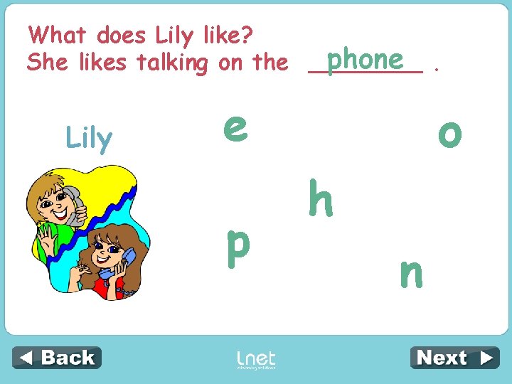 What does Lily like? phone. She likes talking on the ____ Lily e p
