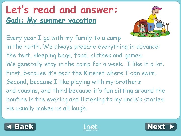 Let’s read answer: Gadi: My summer vacation Every year I go with my family