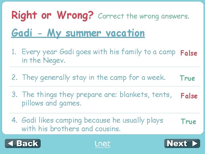 Right or Wrong? Correct the wrong answers. Gadi - My summer vacation 1. Every