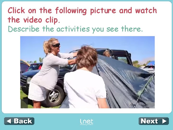 Click on the following picture and watch the video clip. Describe the activities you